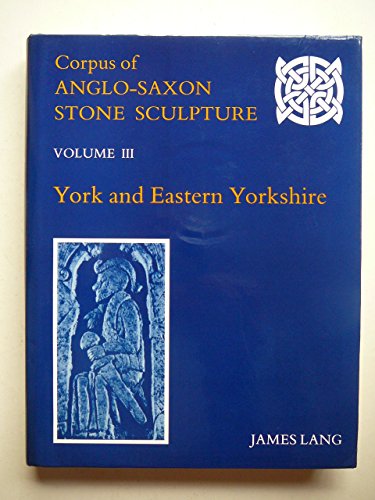 Book Corpus of Anglo-Saxon Stone Sculpture, Volume 3: York & Eastern Yorkshire free