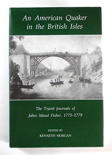 Book An American Quaker in the British Isles: The Travel Journals of Jabez Maud Fisher, 1775-1779 (Records of Social and Economic History, New Series, XVI) free