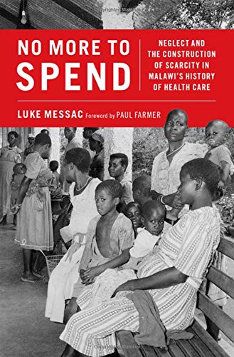 Book No More to Spend: Neglect and the Construction of Scarcity in Malawi's History of Health Care free
