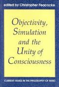 Book Objectivity, Simulation and the Unity of Consciousness: Current Issues in the Philosophy of Mind (Proceedings of the British Academy, Vol. 83) free