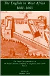 Book The English in West Africa 1681-1683: The Local Correspondence of the Royal African Company of England 1681-1699, Part 1 (Fontes Historiae Africanae) (Pt.1) free