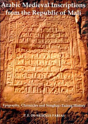 Book Arabic Medieval Inscriptions from the Republic of Mali: Epigraphy, Chronicles, and Songhay-Tuareg History (Fontes Historiae Africanae) free