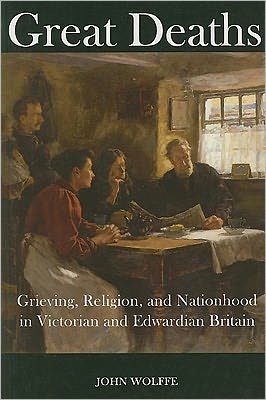 Book Great Deaths: Grieving, Religion, and Nationhood in Victorian and Edwardian Britain (British Academy Postdoctoral Fellowship Monographs) free