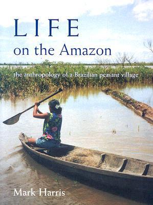 Book Life on the Amazon: The Anthropology of a Brazilian Peasant Village (British Academy Postdoctoral Fellowship Monographs) free