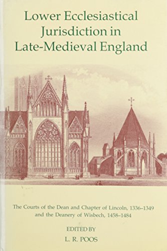 Book Lower Ecclesiastical Jurisdiction In Late-medieval England: The Courts Of The Dean And Chapter Of Lincoln, 1336-1349, And The Deanery Of Wisbech, 1458-1484 free