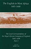 Book The English in West Africa, 1685-1688: The Local Correspondence of the Royal African Company of England, 1681-1699, Vol. 2 free