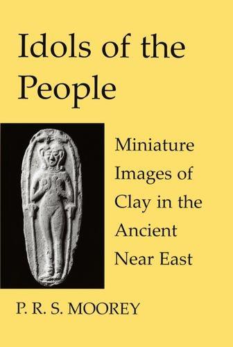 Book Idols Of The People: Miniature Images Of Clay In The Ancient Near East free