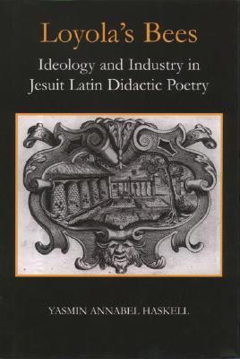 Book Loyola's bees: ideology and industry in Jesuit Latin didactic poetry free