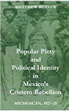 Book Popular Piety and Political Identity in Mexico&#39;s Cristero Rebellion : Michoacan, 1927-29 free