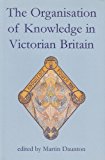 Book The Organisation of Knowledge in Victorian Britain (British Academy Centenary Monographs) free