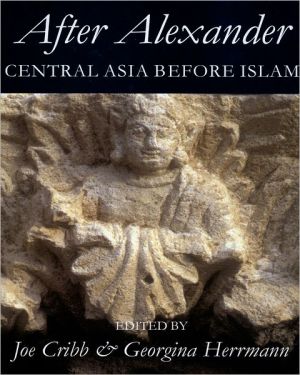 Book After Alexander: Central Asia before Islam (Proceedings of the British Academy (Vol. 133)) free