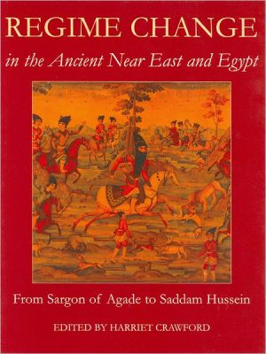 Book Regime Change in the Ancient Near East and Egypt: From Sargon of Agade to Saddam Hussein (Proceedings of the British Academy (Vol. 136)) free