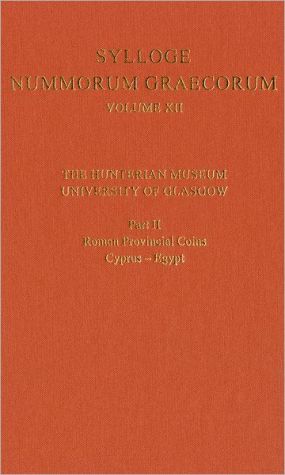 Book Sylloge Nummorum Graecorum Volume XII, The Hunterian Museum, University of Glasgow: Part II, Roman and Provincial Coins: Cyprus-Egypt (Sylloge Nummorum Graecorum, XII, Part II) free