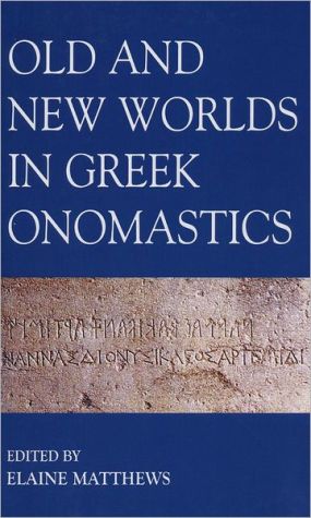 Book Old and New Worlds in Greek Onomastics (Proceedings of the British Academy, Vol 148) free