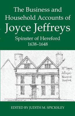 Book The Business and Household Accounts of Joyce Jeffreys, Spinster of Hereford, 1638-1648 (Records of Social and Economic History) free
