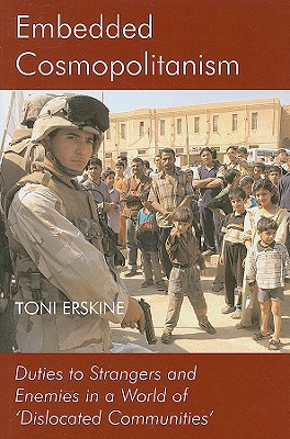 Book Embedded Cosmopolitanism: Duties to Strangers and Enemies in a World of 'Dislocated Communities' (British Academy Postdoctoral Fellowship Monographs) free