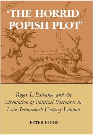 Book 'The Horrid Popish Plot': Roger L'Estrange and the Circulation of Political Discourse in Late Seventeenth-Century London (British Academy Postdoctoral Fellowship Monographs) free