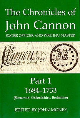 Book The Chronicles of John Cannon, Excise Officer and Writing Master, Part 1: 1684-1733 (Somerset, Oxfordshire, Berkshire) (Records of Social and Economic History) free