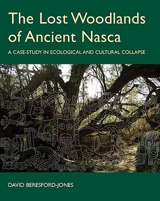 Book The Lost Woodlands of Ancient Nasca: A Case-study in Ecological and Cultural Collapse (British Academy Postdoctoral Fellowship Monographs) free