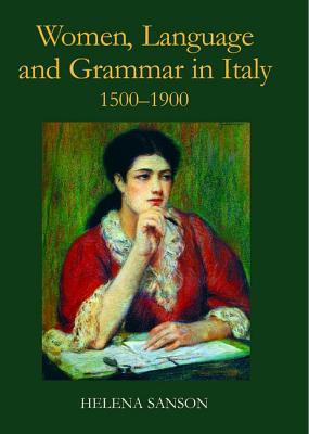 Book Women, Language and Grammar in Italy, 1500-1900 (British Academy Postdoctoral Fellowship Monographs) free