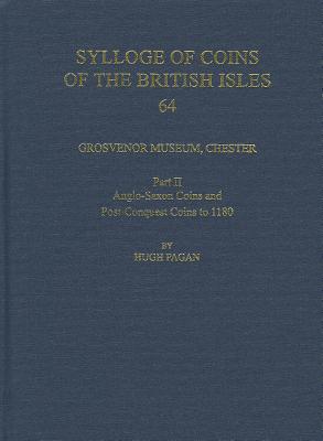 Book Grosvenor Museum, Chester. Part II: Anglo-Saxon Coins and Post-Conquest Coins to 1180 (Sylloge of Coins of the British Isles) free