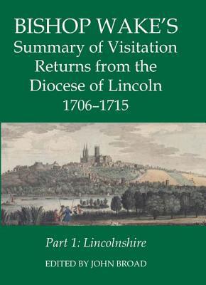 Book Bishop Wake's Summary of Visitation Returns from the Diocese of Lincoln 1705-15, Part 1: Lincolnshire (Records of Social and Economic History) free