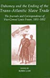 Book Dahomey and the Ending of the Transatlantic Slave Trade: The Journals and Correspondence of Vice-Consul Louis Fraser, 1851-1852 (Fontes Historiae Africanae) free