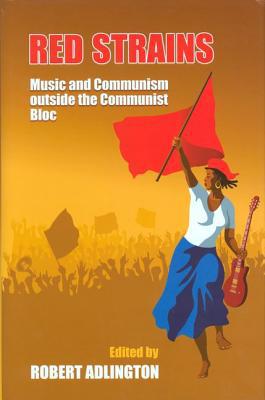Book Red Strains: Music and Communism Outside the Communist Bloc (Proceedings of the British Academy) free