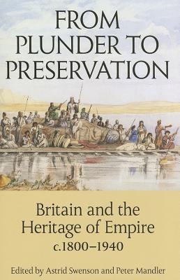 Book From Plunder to Preservation: Britain and the Heritage of Empire, c.1800-1940 (Proceedings of the British Academy, 187) free