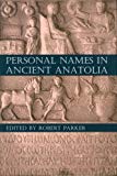 Book Personal Names in Ancient Anatolia (Proceedings of the British Academy) free