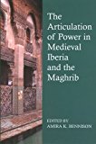 Book The Articulation of Power in Medieval Iberia and the Maghrib (Proceedings of the British Academy) free