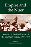 Book Empire and the Nuer: Documents and Texts from the Pacification of the Southern Sudan 1898-1930 (Fontes Historiae Africanae) free
