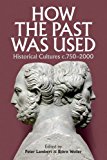 Book How the Past was Used: Historical cultures, c. 750-2000 (Proceedings of the British Academy) free