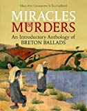 Book Miracles and Murders: An Introductory Anthology of Breton Ballads (British Academy Monographs) free