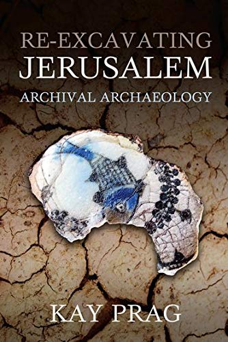 Book Re-Excavating Jerusalem: Archival Archaeology (Schweich Lectures on Biblical Archaeology) free