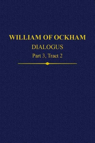 Book William of Ockham, Dialogus: Part 3, Tract 2 (Auctores Britannici Medii Aevi) free