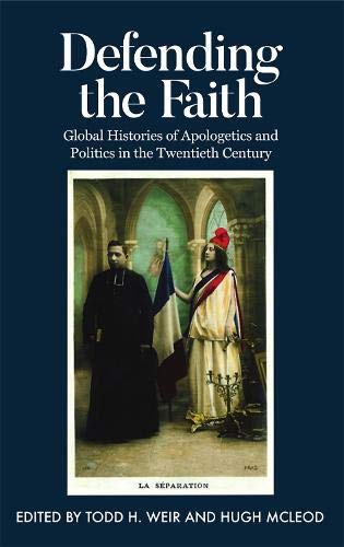 Book Defending the Faith: Global Histories of Apologetics and Politics in the Twentieth Century (Proceedings of the British Academy) free