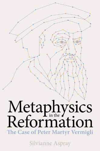Book Metaphysics in the Reformation: The Case of Peter Martyr Vermigli (British Academy Monographs) free