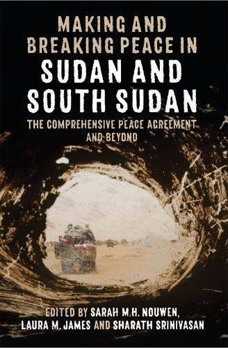 Book Making and Breaking Peace in Sudan and South Sudan: The Comprehensive Peace Agreement and Beyond (Proceedings of the British Academy) free