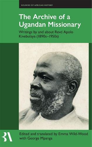 Book The Archive of a Ugandan Missionary: Writings by and about Revd Apolo Kivebulaya, 1890s-1950s (Fontes Historiae Africanae) free