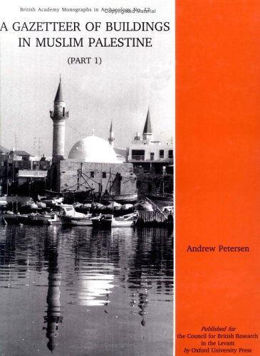 Book A Gazetteer of Buildings in Muslim Palestine: Volume I (British Academy Monographs in Archaeology, 12) free
