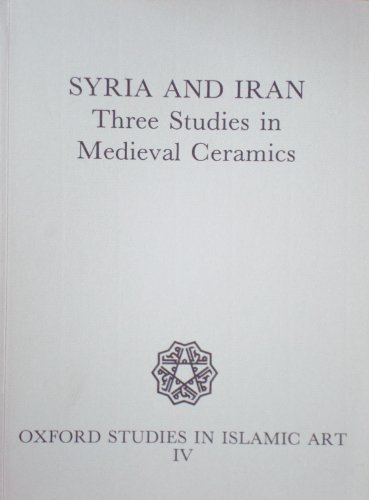 Book Syria and Iran: Three Studies in Medieval Ceramics (Oxford Studies in Islamic Art, IV) free