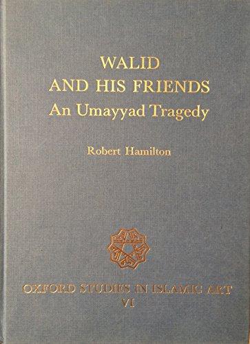 Book Walid And His Friends: An Umayyad Tragedy (oxford Studies In Islamic Art) free