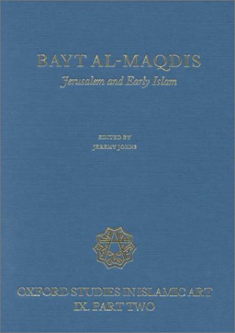 Book Bayt-al-Maqdis: Part II: Jerusalem and Early Islam (Oxford Studies in Islamic Art) free