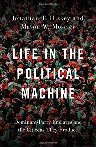 Book Life in the Political Machine: Dominant-Party Enclaves and the Citizens They Produce free