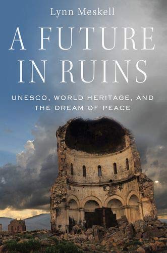 Book A Future in Ruins: UNESCO, World Heritage, and the Dream of Peace free