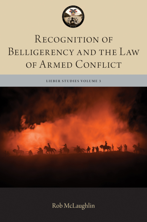 Book Recognition of Belligerency and the Law of Armed Conflict (The Lieber Studies Series Book 3) free