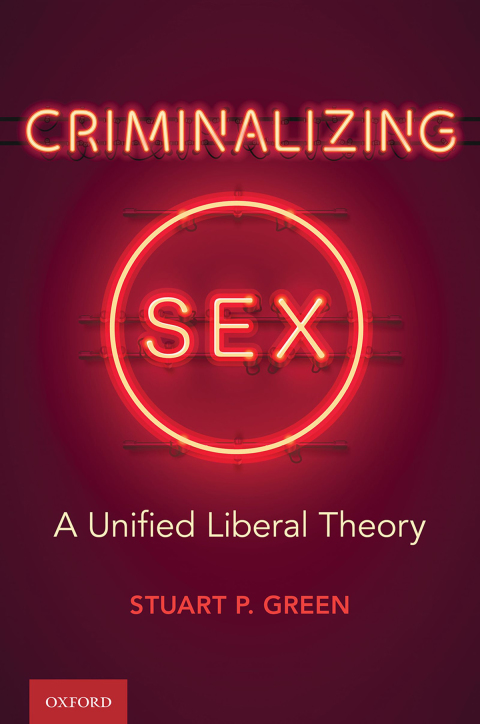 Book Criminalizing Sex: A Unified Liberal Theory (Oxford Monographs on Criminal Law and Justice) free