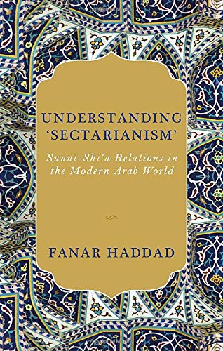 Book Understanding 'Sectarianism': Sunni-Shi'a Relations in the Modern Arab World free