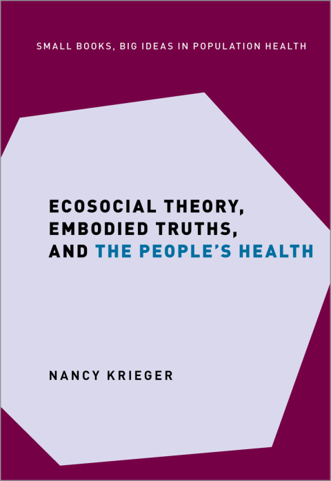 Book Ecosocial Theory, Embodied Truths, and the People's Health (Small Books Big Ideas in Population Health) free